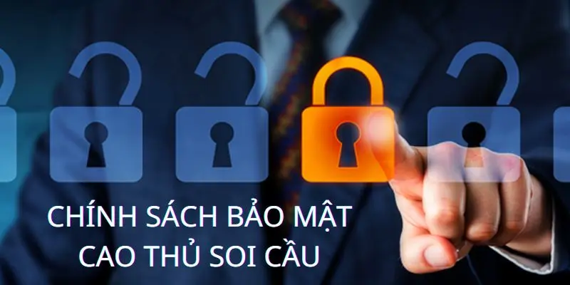 Chính sách bảo mật cao thủ soi cầu tốt cho người dùng